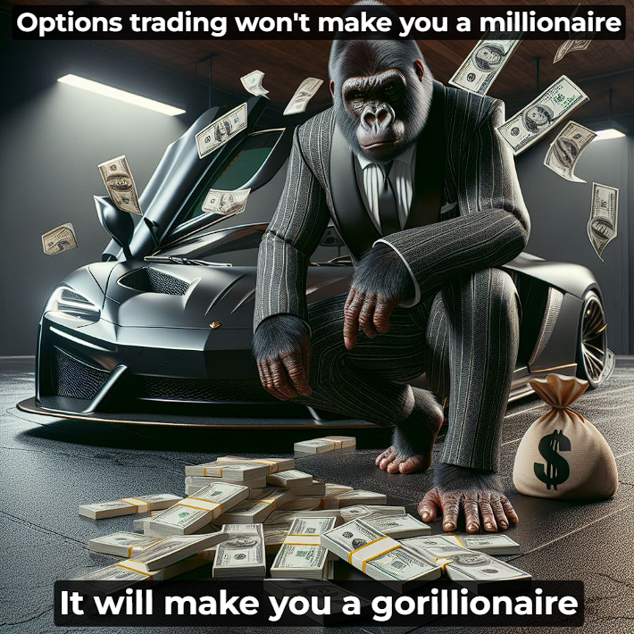 Options trading won't make you a millionaire, it will make you a gorillionaire